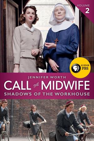 Cover of the book Call the Midwife: Shadows of the Workhouse by Scott Spencer