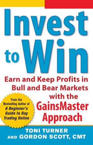 Cover of the book Invest to Win: Earn & Keep Profits in Bull & Bear Markets with the GainsMaster Approach by Micah Newman