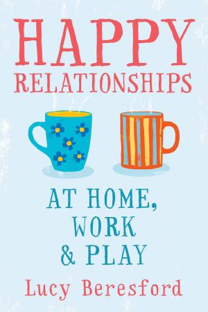 Cover of the book Happy Relationships At Home, Work & Play by Jon A. Christopherson, David R. Carino, Wayne E. Ferson