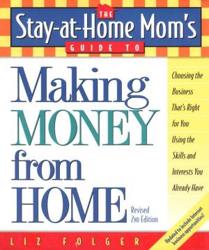 Cover of The Stay-at-Home Mom's Guide to Making Money from Home, Revised 2nd Edition