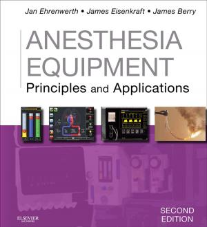 Cover of the book Anesthesia Equipment E-Book by Andrew Dilley, BSc PhD, Barry Mitchell, BSc, MSc, PhD, FIBMS, FIBiol, Richard Drake, PhD, FAAA, Claire France Smith, BSc, PGCE, PhD