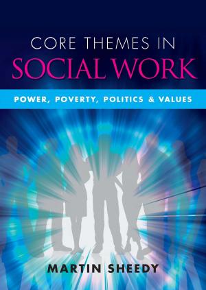 Cover of the book Core Themes In Social Work: Power, Poverty, Politics And Values by Cheryl Burgess, Mark Burgess