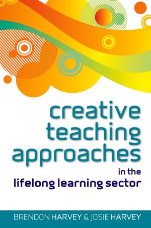 Cover of the book Creative Teaching Approaches In The Lifelong Learning Sector by Ian F. Tannock, Richard P. Hill, Robert G. Bristow, Lea Harrington