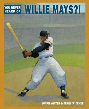 Cover of the book You Never Heard of Willie Mays?! by Iain Lawrence