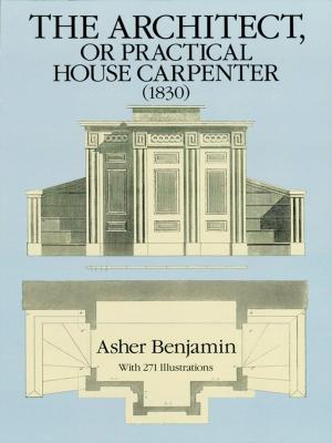 Cover of the book The Architect, or Practical House Carpenter (1830) by Ruth Leaf