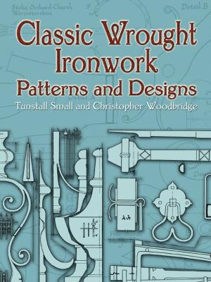 Cover of the book Classic Wrought Ironwork Patterns and Designs by Woodrow Wilson