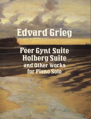 Book cover of Peer Gynt Suite, Holberg Suite, and Other Works for Piano Solo