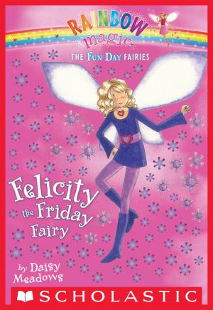 Cover of the book Fun Day Fairies #5: Felicity the Friday Fairy by Gordon Korman