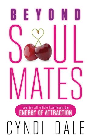 Cover of the book Beyond Soul Mates: Open Yourself to Higher Love Through the Energy of Attraction by Karen MacInerney