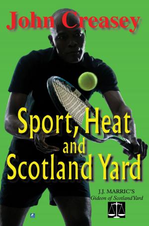 Cover of the book Sport, Heat, & Scotland Yard: (Writing as JJ Marric) by Max Hennessy