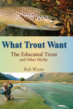 Cover of the book What Trout Want by Steve Graham