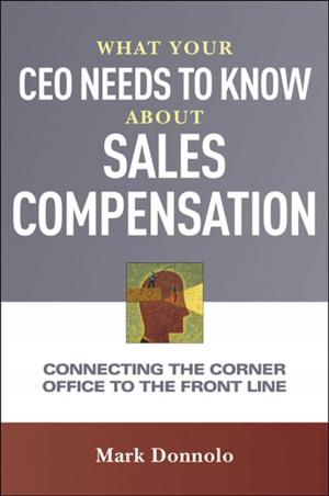 Cover of the book What Your CEO Needs to Know About Sales Compensation by Michelle Tillis Lederman