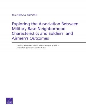 Cover of the book Exploring the Association Between Military Base Neighborhood Characteristics and Soldiers' and Airmen's Outcomes by Isaac R. III Porche, Christopher Paul, Michael York, Chad C. Serena, Jerry M. Sollinger