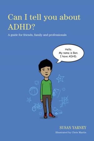 Cover of the book Can I tell you about ADHD? by Christine M Bigby, Kelley Johnson, Kristjana Kristiansen