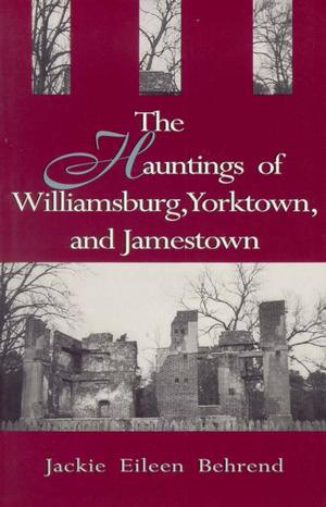Cover of the book Hauntings of Williamsburg, Yorktown, and Jamestown by Darshi Ranmuthu