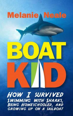 Cover of the book Boat Kid: How I Survived Swimming with Sharks, Being Homeschooled, and Growing Up on a Sailboat by Joan King