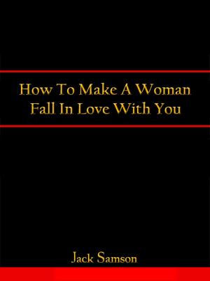 Cover of the book How To Make A Woman Fall In Love With You by Christopher Peachment
