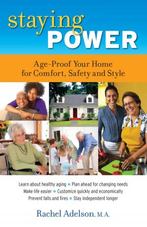 Cover of the book Staying Power: Age-Proof Your Home for Comfort, Safety and Style by Troy Stallings