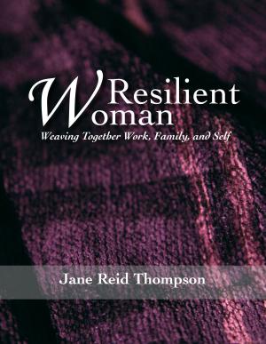 Cover of Resilient Woman: Weaving Together Work, Family, and Self