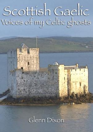 Book cover of Scottish Gaelic: voices of my Celtic ghosts