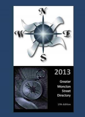 Cover of the book 2013 Greater Moncton Street Directory by Marc Veldt