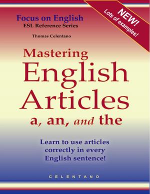 Cover of the book Mastering English Articles a, an, and the - Learn to Use Articles Correctly in Every English Sentence! by Layla Delaney