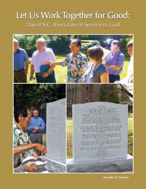Book cover of Let Us Work Together for Good: David S.C. Kim’s Life of Service to God