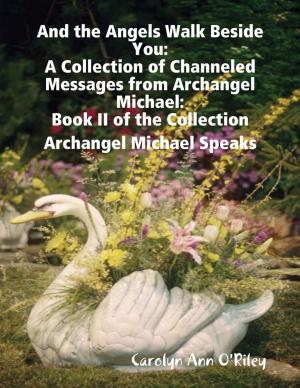 Cover of the book And the Angels Walk Beside You: A Collection of Channeled Messages from Archangel Michael:Book II of the Collection Archangel Michael Speaks by Charlotte Kobetis