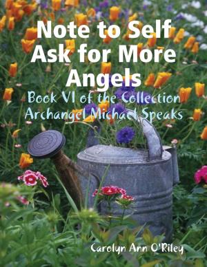 Cover of the book Note to Self Ask for More Angels: Book VI of the Collection Archangel Michael Speaks by Mike Kelley
