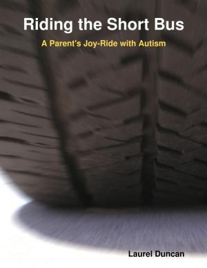 Cover of the book Riding the Short Bus: A Parent's Joy-Ride with Autism by B. McIntyre