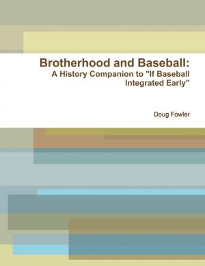 Cover of the book Brotherhood and Baseball: A History Companion to "If Baseball Integrated Early" by A. G. Lewis