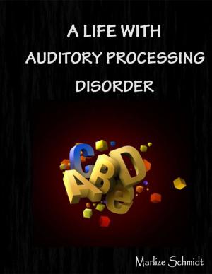 Cover of the book A Life With Auditory Processing Disorder by Veronica Mathison