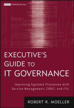 Cover of the book Executive's Guide to IT Governance by Michiel van Vreeswijk, Jenny Broersen, Ger Schurink