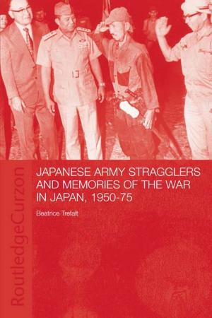 Cover of the book Japanese Army Stragglers and Memories of the War in Japan, 1950-75 by Anastassia V. Obydenkova, Alexander Libman