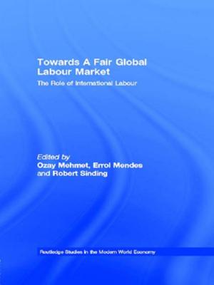 Cover of the book Towards A Fair Global Labour Market by Ana M. Manzanas, Jesús Benito Sanchez