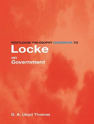Cover of the book Routledge Philosophy GuideBook to Locke on Government by Rachel Kowert