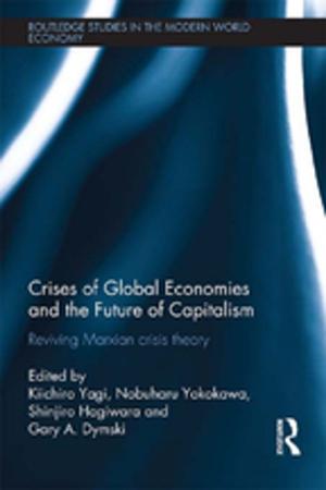 Cover of the book Crises of Global Economy and the Future of Capitalism by Donald  F. Kuratko, Michael G. Goldsby, Jeffrey S. Hornsby