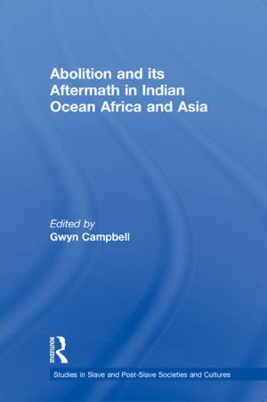 Cover of the book Abolition and Its Aftermath in the Indian Ocean Africa and Asia by Kenneth Kenkichi Kurihara