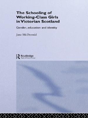 Cover of the book The Schooling of Working-Class Girls in Victorian Scotland by Dawn M. Skorczewski