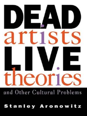 Cover of the book Dead Artists, Live Theories, and Other Cultural Problems by Windy Dryden