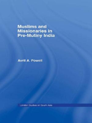 Cover of the book Muslims and Missionaries in Pre-Mutiny India by Jolanta Szpyra-Kozłowska