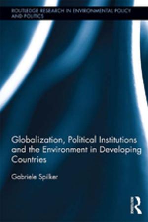 Cover of the book Globalization, Political Institutions and the Environment in Developing Countries by Stephan Schmidheiny, Jr, Charles O. Holliday, Philip Watts