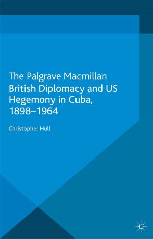 Cover of the book British Diplomacy and US Hegemony in Cuba, 1898-1964 by J. Knowles