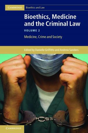 Cover of the book Bioethics, Medicine and the Criminal Law: Volume 2, Medicine, Crime and Society by Christina Katz