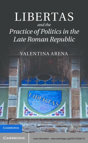 Cover of the book Libertas and the Practice of Politics in the Late Roman Republic by Juha Heinonen, Pekka Koskela, Nageswari Shanmugalingam, Jeremy T. Tyson