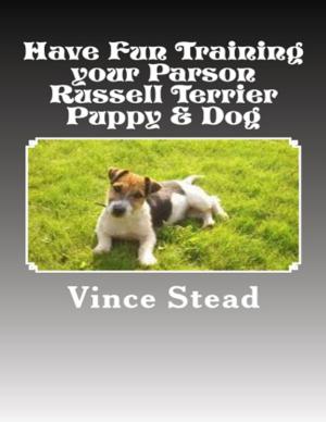 Cover of the book Have Fun Training Your Parson Russell Terrier Puppy & Dog by M J Fisher