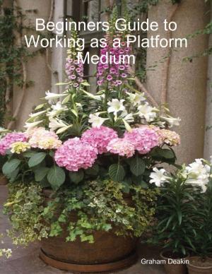 Cover of the book Beginners Guide to Working as a Platform Medium by Latonya D Young
