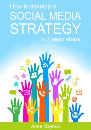Cover of the book How To Develop A Social Media Strategy In 7 Easy Steps by Mark Burgess