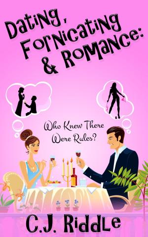 Cover of the book Dating, Fornicating & Romance: Who Knew There Were Rules? by Wendy Capland