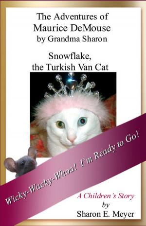 Cover of the book The Adventures of Maurice DeMouse by Grandma Sharon, Snowflake the Turkish Van Cat by Sharon E. Meyer